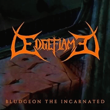 Edgeflame : Bludgeon the Incarnated (Single)